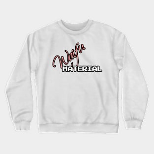 Waifu Material Crewneck Sweatshirt